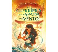 Libri Sugiura Misa - La Guerriera Della Spada Del Vento