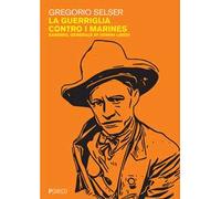 La guerriglia contro i marines. Sandino, generale di uomini liberi