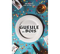 La Gueule de Bois : 50 Recettes Faciles pour Récupérer Après une Soirée: Petit-déjeuners, brunchs, snacks, repas, boissons et desserts pour retrouver de l’énergie rapidement