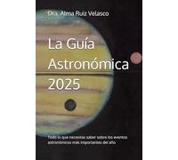 La Guía Astronómica 2025: Todo lo que necesitas saber sobre los eventos astronómicos más importantes del año