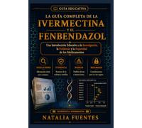 LA GUÍA COMPLETA DE LA IVERMECTINA Y EL FENBENDAZOL