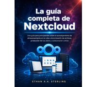 La guía completa de Nextcloud: Una guía para principiantes sobre el autoalojamiento de almacenamiento en la nube, sincronización de archivos, protección de tus datos y colaboración online