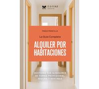 La guía completa del ALQUILER POR HABITACIONES: Gestionar tus alquileres de forma profesional, segura y rentable