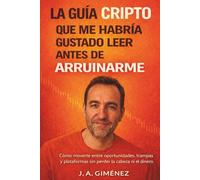 La guía cripto que me habría gustado leer antes de arruinarme: Cómo moverte entre oportunidades, trampas y plataformas sin perder la cabeza ni el dinero
