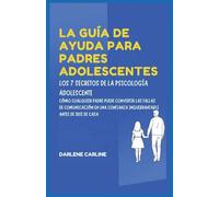 La Guía De Ayuda Para Padres Adolescentes: Los 7 Secretos de la Psicología Adolescente: Cómo Cualquier Padre Puede Convertir las Fallas de ... Inquebrantable Antes De Irse de Casa
