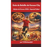 La Guía de Bolsillo del Experto para Kansas City: Edición de Fútbol - Verano 2026