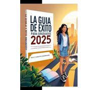 La Guía de Éxito para Graduados 2025: Cómo Navegar la Vida Después de la Secundaria
