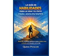 La guía de habilidades para la vida y el éxito para adolescentes: Desarrolla confianza, gestiona el estrés, establece metas y triunfa en la escuela y en la vida