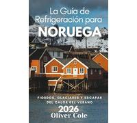 La Guía de Refrigeración para Noruega 2026: Fiordos, glaciares y escapar del calor del verano (Spanish Edition)