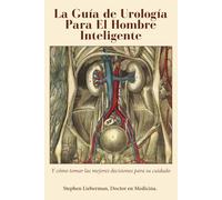 La Guía de Urología Para El Hombre Inteligente: Y cómo tomar las mejores decisiones pa-ra su cuidado