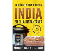 La guía definitiva de cocina india en olla instantánea