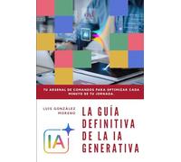 LA GUÍA DEFINITIVA DE LA IA GENERATIVA