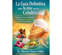 La Guía Definitiva para Acabar con la Celulitis: Nutrición, Ejercicio, Suplementos y Psicología para Transformar tu Piel desde Adentro
