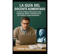 La Guía del Docente Aumentado: Flujo de Trabajo Inteligente para Planificar, Crear y Evaluar con IA sin Perder el Alma Pedagógica