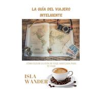 La guía del viajero inteligente: Cómo elegir la guía de viaje adecuada para tu viaje