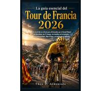 La guía esencial del Tour de Francia 2026