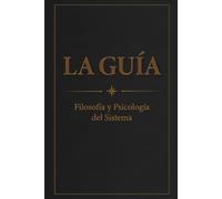 La Guía: Filosofia y Psicologia del Sistema