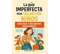 La guía imperfecta para viajar con niños: caos real y recuerdos inolvidables