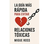 La guía más rápida para evitar relaciones toxicas