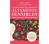 La guía para las Personas Altamente Sensibles: Habilidades esenciales para vivir bien en un mundo saturado de estímulos. Guía paso a paso