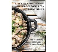 La Guía Para Principiantes del Libro de Cocina Con Champiñones