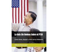 La Guía Sin Rodeos Sobre el PTSD: Cómo Amar, Apoyar y Vivir con tu Veterano