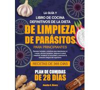 LA GUÍA Y LIBRO DE COCINA DEFINITIVOS DE LA DIETA DE LIMPIEZA DE PARÁSITOS PARA PRINCIPIANTES: Recetas herbales y alcalinas para desintoxicar el ... fortalecer la inmunidad y promover