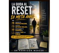 La guida al reset di metà anno per superare la procrastinazione, costruire abitudini migliori, padroneggiare la coerenza e chiudere l'anno con forza: ... per Lavoratori e Studenti dalle 9 alle 17