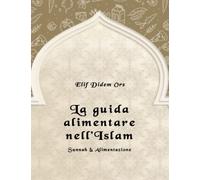 LA GUIDA ALIMENTARE NELL' ISLAM: Sunnah & Alimentazione