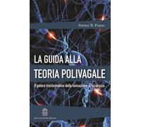 La guida alla teoria polivagale. Il potere trasformativo della se