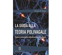 La guida alla teoria polivagale. Il potere trasformativo della sensazione di sic