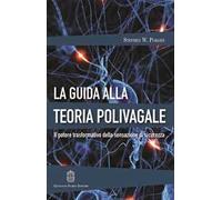 La guida alla teoria polivagale. Il potere trasformativo della sensazione di sicurezza