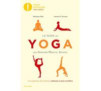 La guida allo yoga della Harvard Medical School. Un programma di 8 settimane elaborato su base scientifica