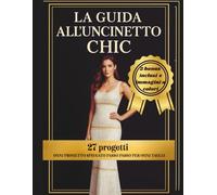 la guida all'uncinetto chic: 27 Modelli Eleganti all’Uncinetto per Realizzare Abiti, Accessori e Outfit Raffinati - Idee Originali e Istruzioni Dettagliate per Ogni Taglia