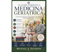 LA GUIDA COMPLETA A MEDICINA GERIATRICA: Cure basate sull'evidenza per un invecchiamento sano, fragilità, Demenza e malattie croniche