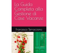 La Guida Completa alla Gestione di Case Vacanze