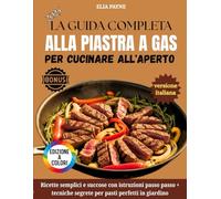 La Guida Completa Alla Piastra A Gas Per Cucinare All'aperto: Ricette semplici e succose con istruzioni passo passo + tecniche segrete per pasti perfetti in giardino