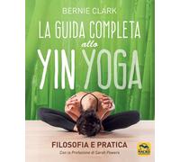 La guida completa allo Yin Yoga. Filosofia e pratica - [Macro Edizioni]