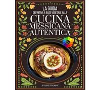 La Guida Definitiva a Base: Vegetale alla Cucina Messicana Autentica