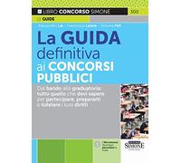 La Guida Definitiva ai Concorsi Pubblici - Dal bando alla graduatoria: tutto quello che devi sapere per partecipare, prepararti e tutelare i tuoi diritti