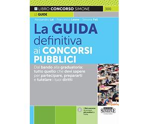 La Guida Definitiva ai Concorsi Pubblici - Dal bando alla graduatoria: tutto quello che devi sapere per partecipare, prepararti e tutelare i tuoi diritti