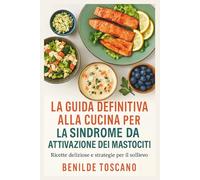 La guida definitiva alla cucina per la sindrome da attivazione dei mastociti: Ricette deliziose e strategie per il sollievo