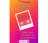 La guida definitiva di Instagram: Scopri come diventare un vero Influencer