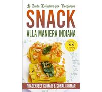 La Guida Definitiva per Preparare Snack Alla Maniera Indiana