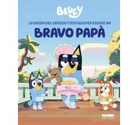 La guida del grosso tizio blu per essere un bravo papà. Bluey. Ediz. a colori