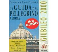La guida del pellegrino a Roma. Giubileo 2000