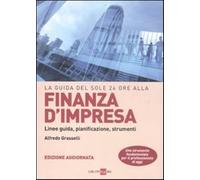 La guida del Sole 24 Ore alla finanza d'impresa. Linee guida, pianificazio...