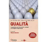 La guida del Sole 24 Ore alla qualità. La gestione, gli strumenti, i metodi e le migliori esperienze