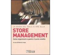 La guida del Sole 24 Ore allo store management. Come organizzare e gestire il punto vendita di una grande catena