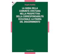 La guida della comunità cristiana nella prospettiva della corresponsabilità ecclesiale: la figura del discernimento